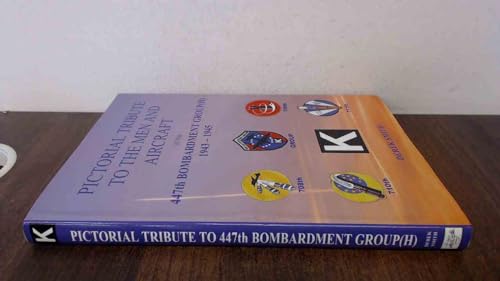 Pictorial Tribute To The Men And Aircraft of The 447th Bombardment Group(H) 1943-1945 (Signed)