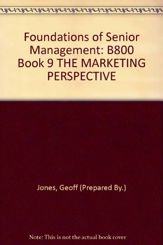 Foundations of Senior Management: B800 Book 9 THE MARKETING PERSPECTIVE
