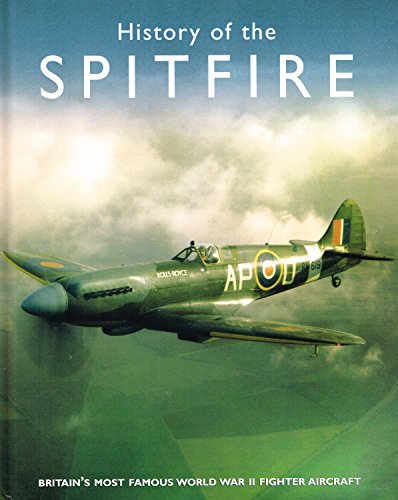 Spitfire, The History of Britain's Most Famous World War II Fighter