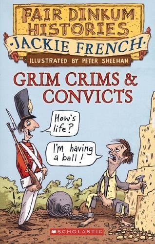 Fair Dinkum Histories: #1 Grim Crims and Convicts