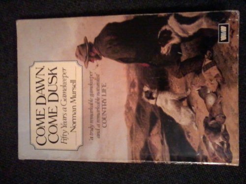 Come Dawn, Come Dusk: Fifty Years A Gamekeeper