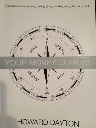 Your Money Counts: The Biblical Guide to Earning, Spending, Saving, Investing, Giving, and Getting Out of Debt Dayton, Howard ( Author ) Apr-25-2011 Paperback