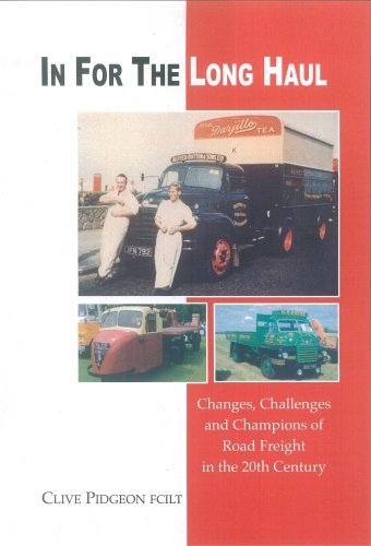 In For The Long Haul: Changes, Challenges and Champions of Road Freight in the 20th Century