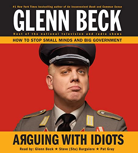 Arguing with Idiots: How to Stop Small Minds and Big Government