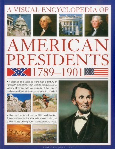 Visual Encyclopedia of American Presidents 1789-1901