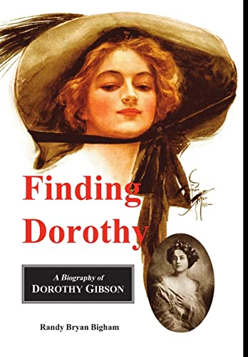 Finding Dorothy: A Biography of Dorothy Gibson