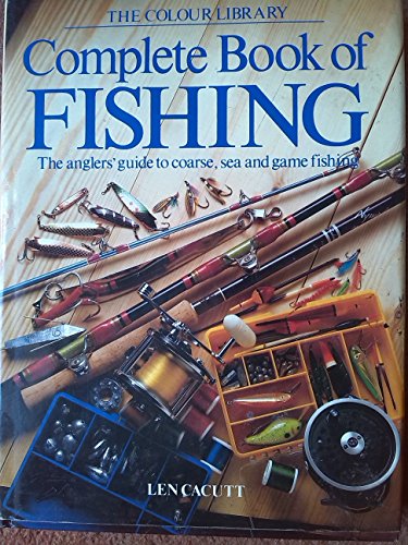 Complete Book Of Fishing. The Angler'S Guide To Coarse, Sea And Game Fishing