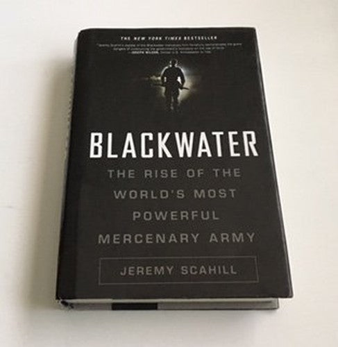 Blackwater: The Rise of the World's Most Powerful Mercenary Army: Revised and Updated