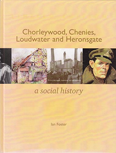 Chorleywood,Chenies,Loudwater & Heronsgate - A Social History