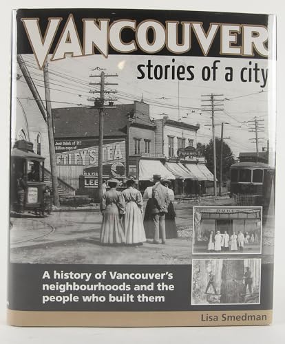 Vancouver : Stories of a City: A History of Vancouver's Neighbourhoods and the People Who Built Them