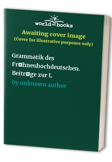 Grammatik des Fruhneuhochdeutschen: Band I, 2