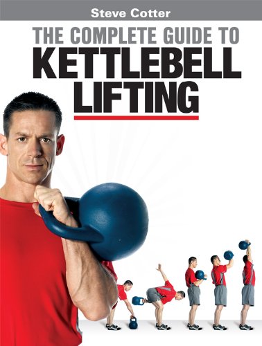Steve Cotter The Complete Guide to Kettlebell Lifting