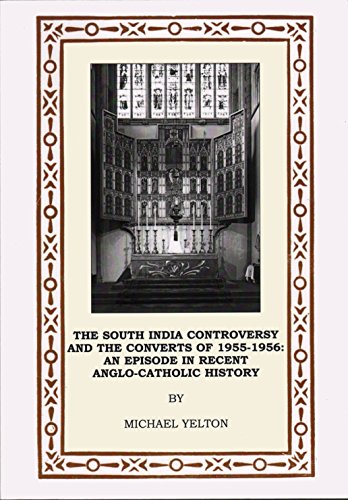 The South India Controversy and the Converts of 1955-1956: An Episode in Recent Anglo-Catholic History