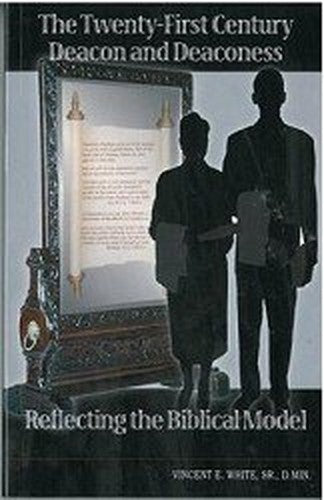 The Twenty-first Century Deacon and Deaconess - Reflecting the Biblical Model