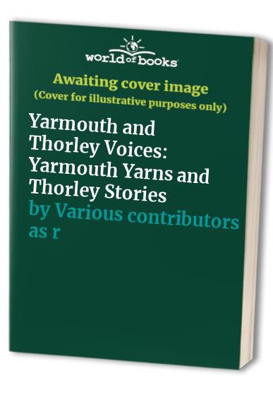 Yarmouth and Thorley Voices: Yarmouth Yarns and Thorley Stories