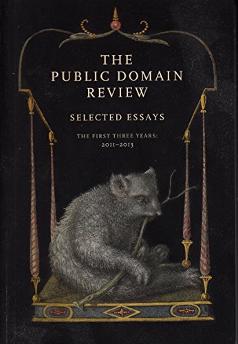 The Public Domain Review Selected Essays The First Three Years: 2011-2013