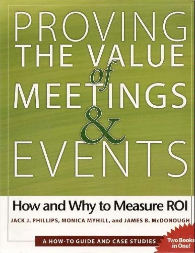 Proving the Value of Meetings and Events; How and Why to Measure ROI by Jack J. Phillips (2007) Paperback