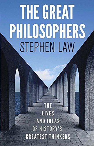 The Great Philosophers: The Lives and Ideas of History's Greatest Thinkers by Stephen Law (28-Feb-2013) Paperback
