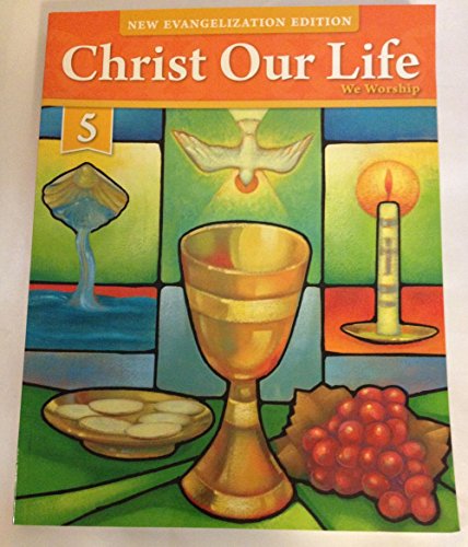 CHRIST OUR LIFE WE WORSHIP GRADE 5 NEW EVANGELIZATION EDITION