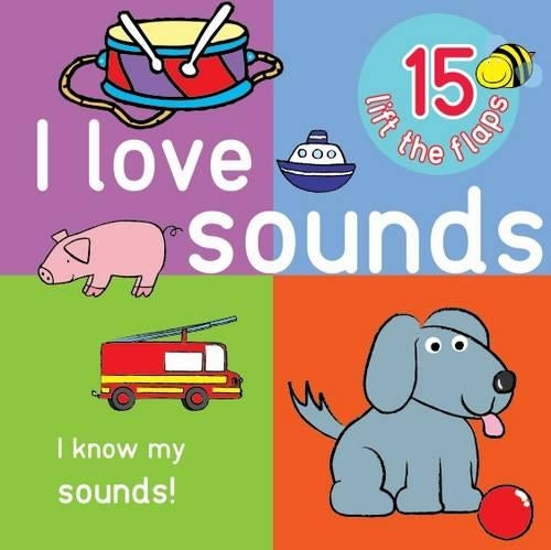 I Love Sounds - Big Lift the Flap Book