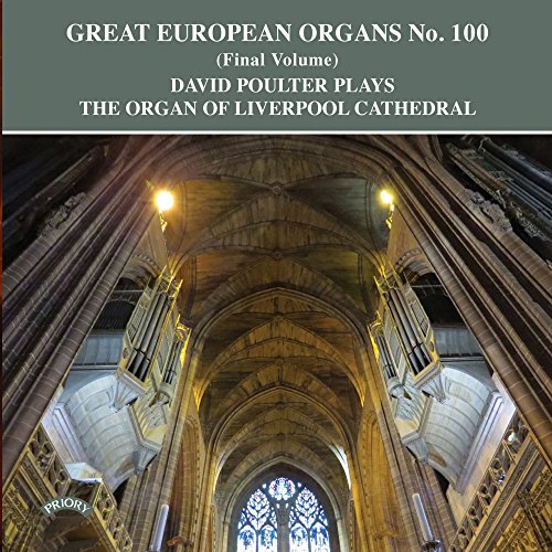 Great European Organs 100: David Poulter plays the organ of Liverpool Anglican Cathedral