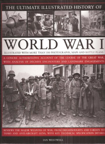 The Ultimate Illustrated History of World War I - Illustrated with More Than 500 Photographs, Maps by Ian Westwell (2009-05-03)