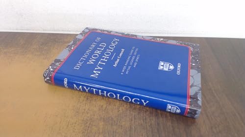 Dictionary of World Mythology: A Wide Ranging Guide to Myths, Legends, Deities and Spirits by Arthur Cotterell (2006-05-03)