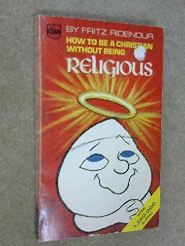 How to Be a Christian Without Being Religious by Fritz Ridenour (1971-08-22)