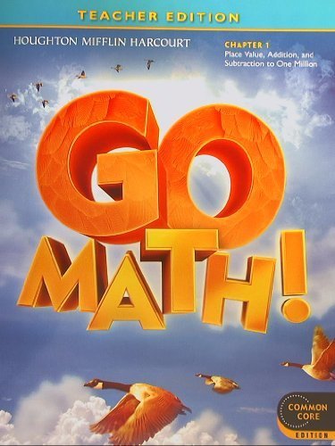 GO MATH! Common Core Teacher Edition, Grade 4 Chapter 1: Place Value, Addition, and Subtraction to One Million (2012-05-03)