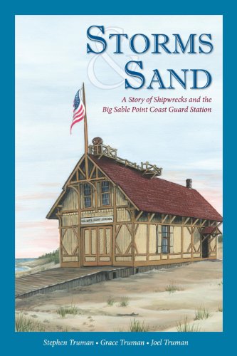 Storms and Sand: A Story of Shipwrecks and the Big Sable Point Coast Guard Station by Stephen Truman (2012-05-03)