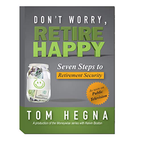 Don't Worry, Retire Happy! Seven Steps to Retirement Security by Tom Hegna (2014-05-03)