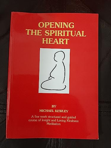 opening the spiritual heart a five week structured and guided course of insight and loving kindness meditation