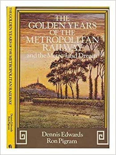 The Golden Years of the Metropolitan Railway and the Metro-Land Dream