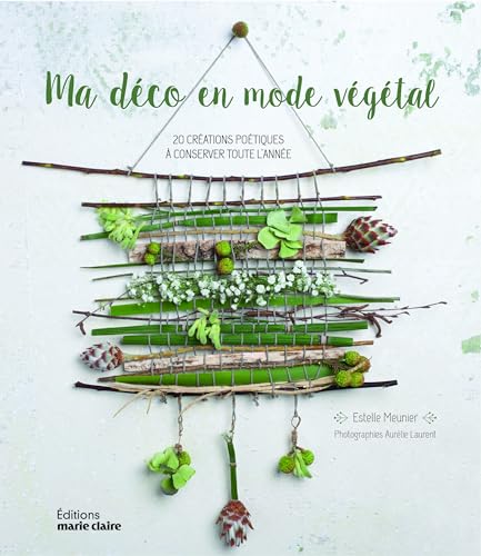 Ma déco en mode végétal: 20 créations poétiques à conserver toute l'année