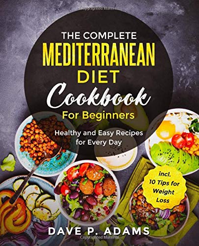 The Complete Mediterranean Diet Cookbook For Beginners: Healthy and Easy Recipes for Every Day