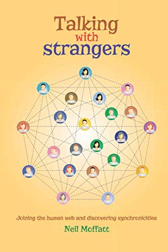 Talking With Strangers: Joining the human web and discovering synchronicities