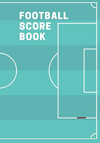 Football Score Book: Athletic Soccer Training and Score Record Log Sheet, Scoring Notebook Journal for Outdoor Games, Gifts for Footballers, Coaches, ... Many More 7x10 120 Pages. (Football Logbook)