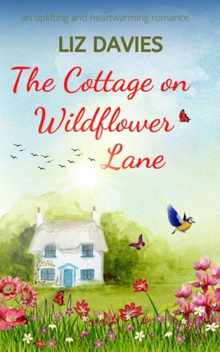 The Cottage on Wildflower Lane: an uplifting and heartwarming romance