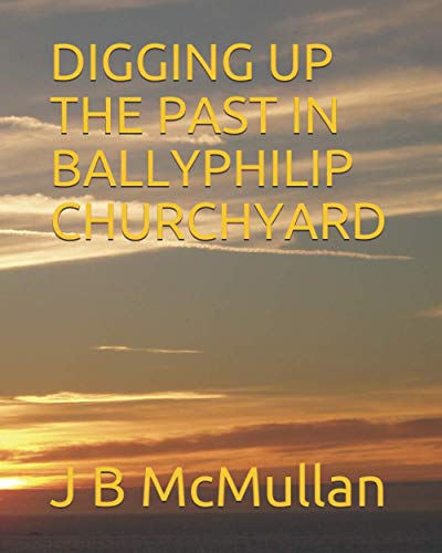 DIGGING UP THE PAST IN BALLYPHILIP CHURCHYARD
