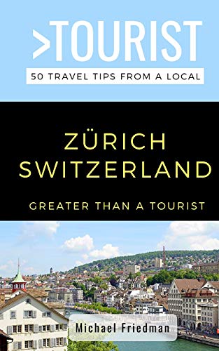 Greater Than a Tourist- Zurich Switzerland