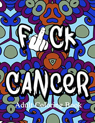 Fuck Cancer: Inappropriate funny self-affirming adult coloring book