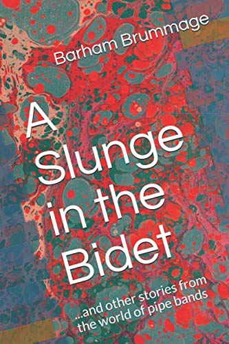A Slunge in the Bidet: ...and other stories from the world of pipe bands