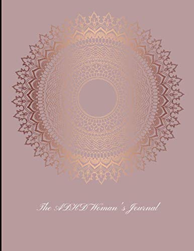 The ADHD Woman's Journal: Track ADHD Symptoms & Triggers, Implement Lifestyle Changes e.g. Sleep Schedules and Mindful Eating, Problem Area ... and ADHD Quotes + Self Esteem Exercises!