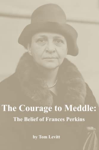 The Courage to Meddle: The Belief of Frances Perkins