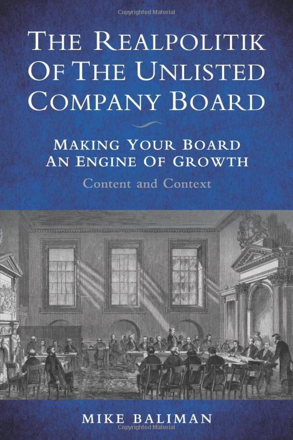 The Realpolitik Of The Unlisted Company Board: Making Your Board An Engine Of Growth - Content and Context