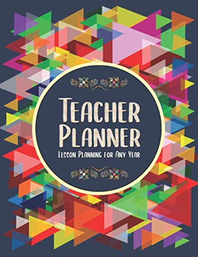 Teacher Planner. Lesson Planning For Any Year: 8,5"x11" Undated Lesson Planner, Flexible Teacher's Aide (12 months), Monthly and Weekly Lesson ... For Teachers who like to be well organized!