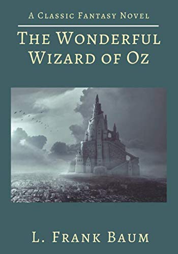 The Wonderful Wizard of Oz: A Classic Fantasy Novel