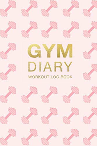 Gym Diary Workout Log Book: Pink Dumbbells Physical Fitness & Body Building Work Out Log Book For Women - Track Exercise, Reps, Weights, Sets & Notes - 6" x 9"