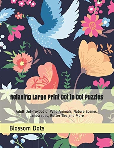Relaxing Large Print Dot to Dot Puzzles: Adult Dot-To-Dot of Wild Animals, Nature Scenes, Landscapes, Butterflies and More (Dot to Dot Books For Adults)