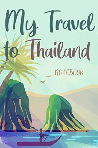 My travel to Thailand: travel to Thailand notebook, Thailand vacation journal notebook lined journal 6 x 9